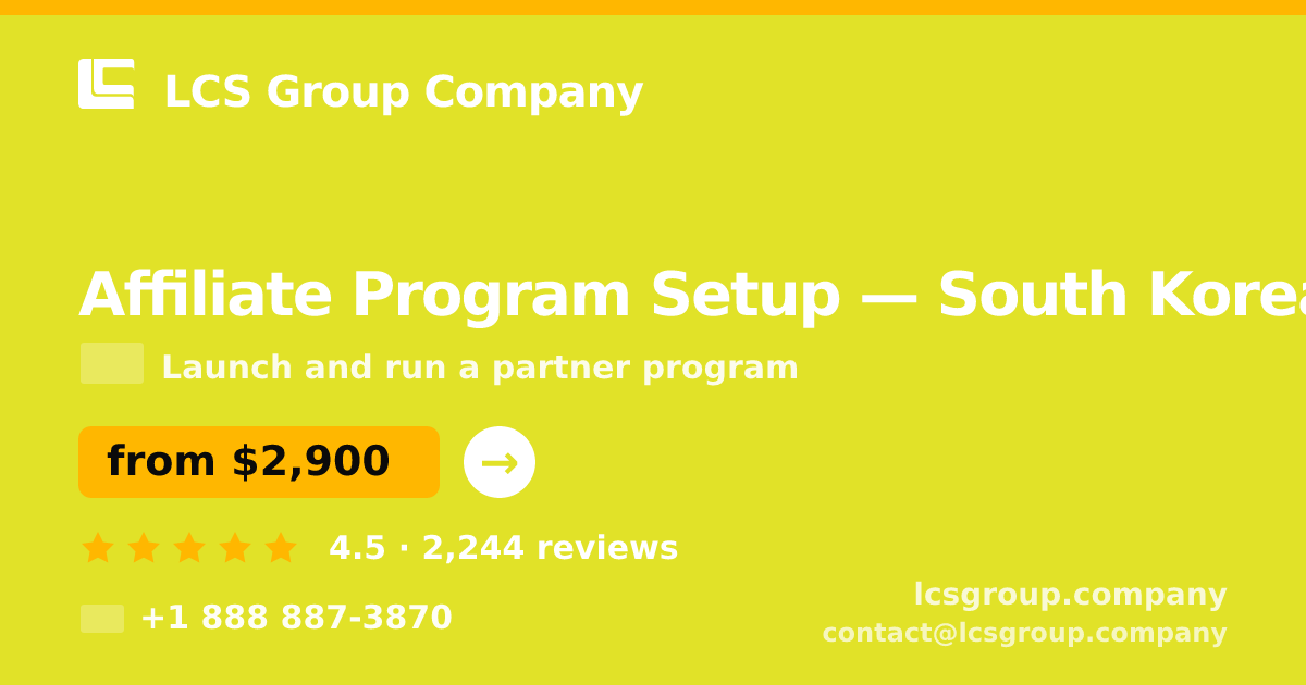 Affiliate Program Setup in South Korea — from $2,900, rated 4.5/5 by 2244 clients. LCS Group Company.