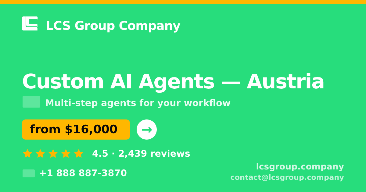 Custom AI Agents in Austria — from $16,000, rated 4.5/5 by 2439 clients. LCS Group Company.