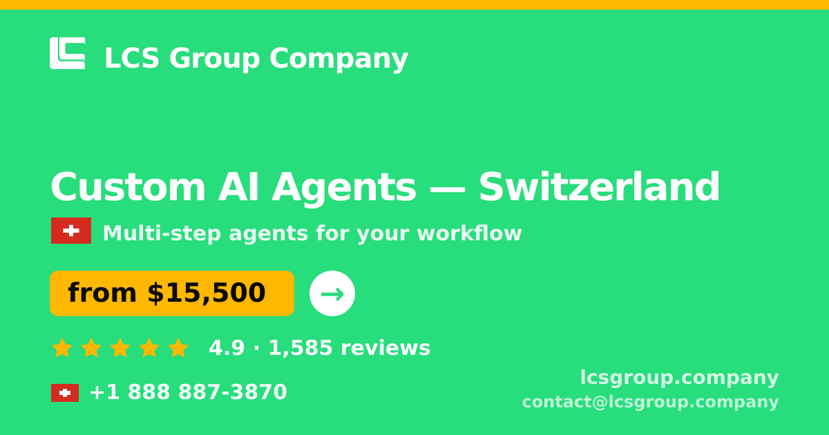 Custom AI Agents in Switzerland — from $15,500, rated 4.9/5 by 1585 clients. LCS Group Company.