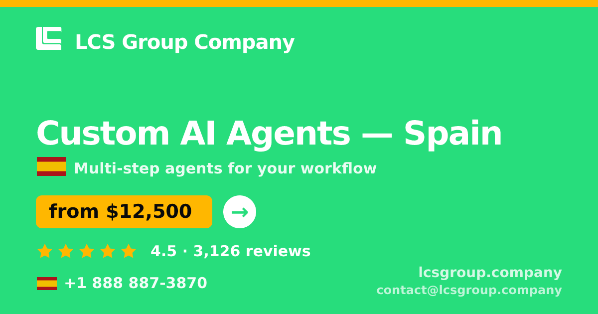 Custom AI Agents in Spain — from $12,500, rated 4.5/5 by 3126 clients. LCS Group Company.