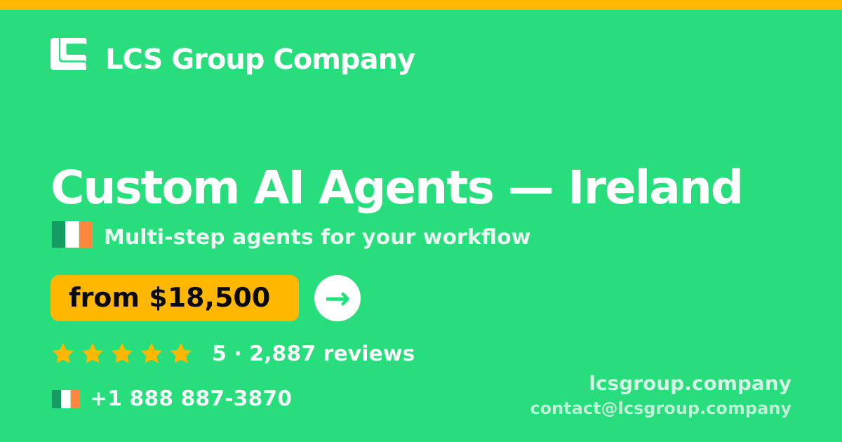 Custom AI Agents in Ireland — from $18,500, rated 5/5 by 2887 clients. LCS Group Company.