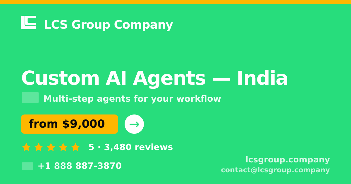 Custom AI Agents in India — from $9,000, rated 5/5 by 3480 clients. LCS Group Company.