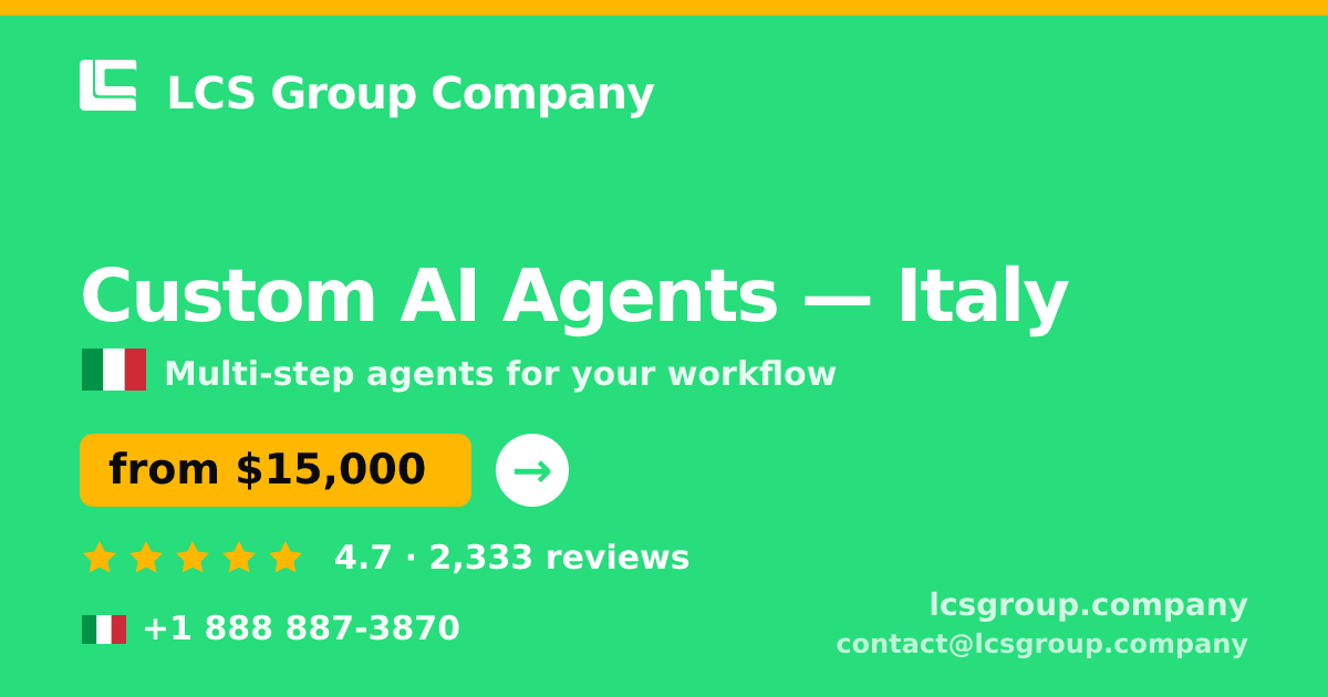 Custom AI Agents in Italy — from $15,000, rated 4.7/5 by 2333 clients. LCS Group Company.