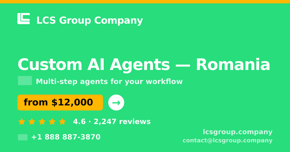 Custom AI Agents in Romania — from $12,000, rated 4.6/5 by 2247 clients. LCS Group Company.