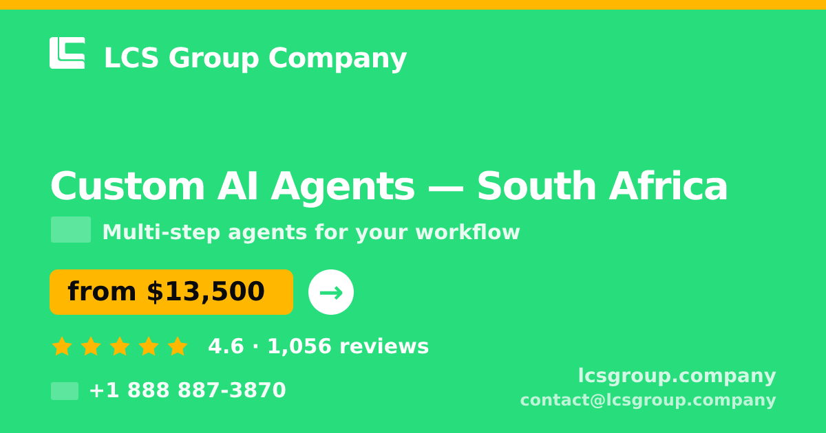 Custom AI Agents in South Africa — from $13,500, rated 4.6/5 by 1056 clients. LCS Group Company.