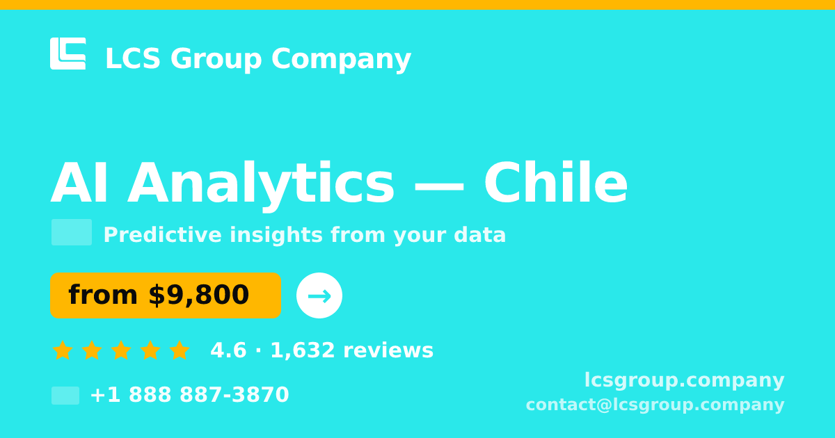 AI Analytics in Chile — from $9,800, rated 4.6/5 by 1632 clients. LCS Group Company.