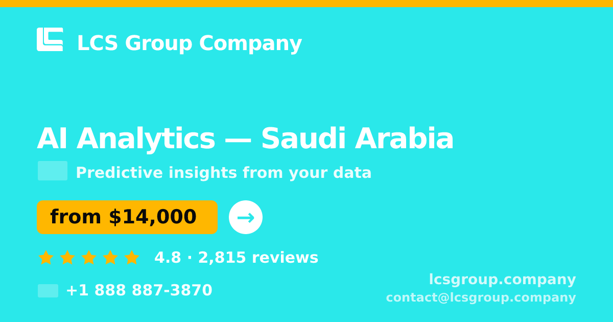 AI Analytics in Saudi Arabia — from $14,000, rated 4.8/5 by 2815 clients. LCS Group Company.