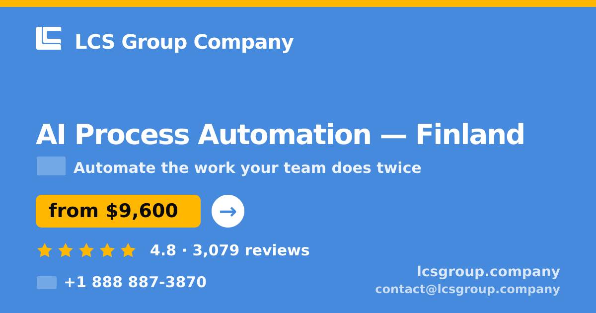 AI Process Automation in Finland — from $9,600, rated 4.8/5 by 3079 clients. LCS Group Company.