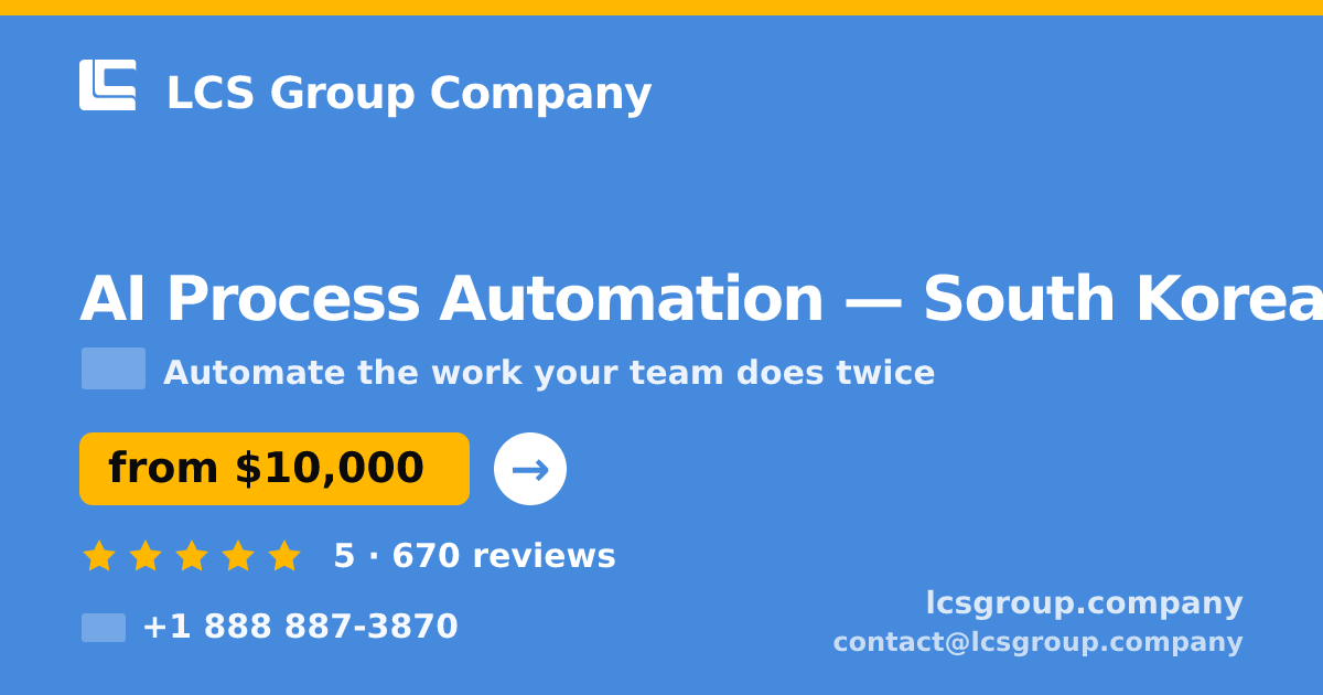 AI Process Automation in South Korea — from $10,000, rated 5/5 by 670 clients. LCS Group Company.