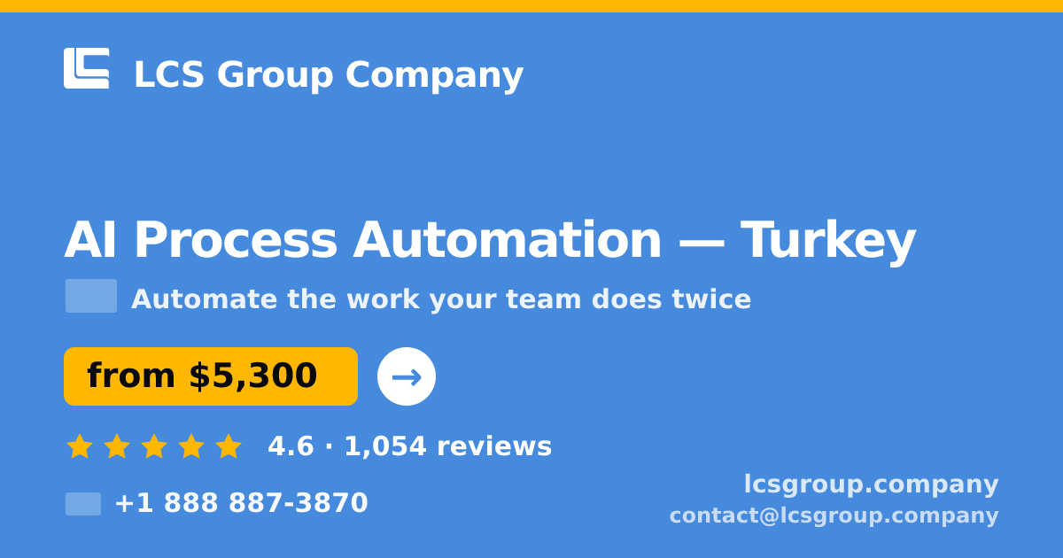 AI Process Automation in Turkey — from $5,300, rated 4.6/5 by 1054 clients. LCS Group Company.