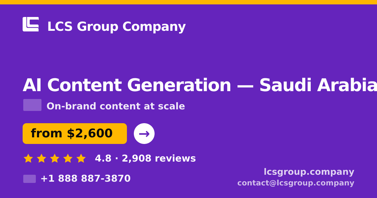 AI Content Generation in Saudi Arabia — from $2,600/mo, rated 4.8/5 by 2908 clients. LCS Group Company.