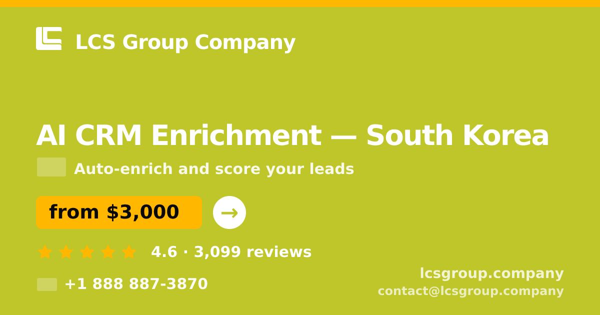 AI CRM Enrichment in South Korea — from $3,000/mo, rated 4.6/5 by 3099 clients. LCS Group Company.