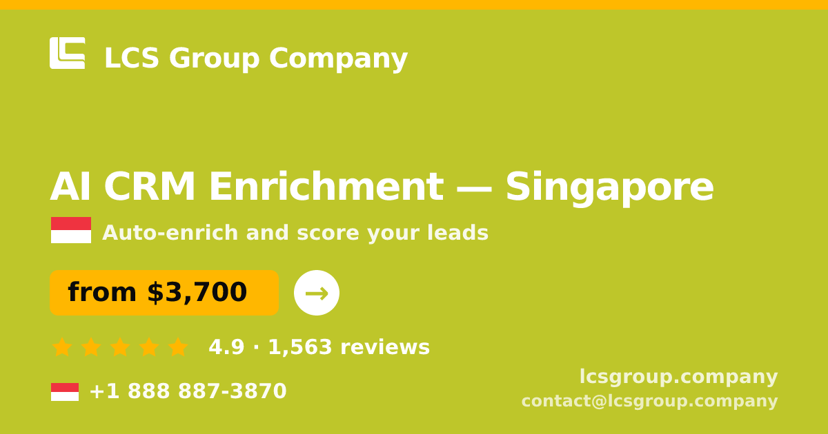 AI CRM Enrichment in Singapore — from $3,700/mo, rated 4.9/5 by 1563 clients. LCS Group Company.