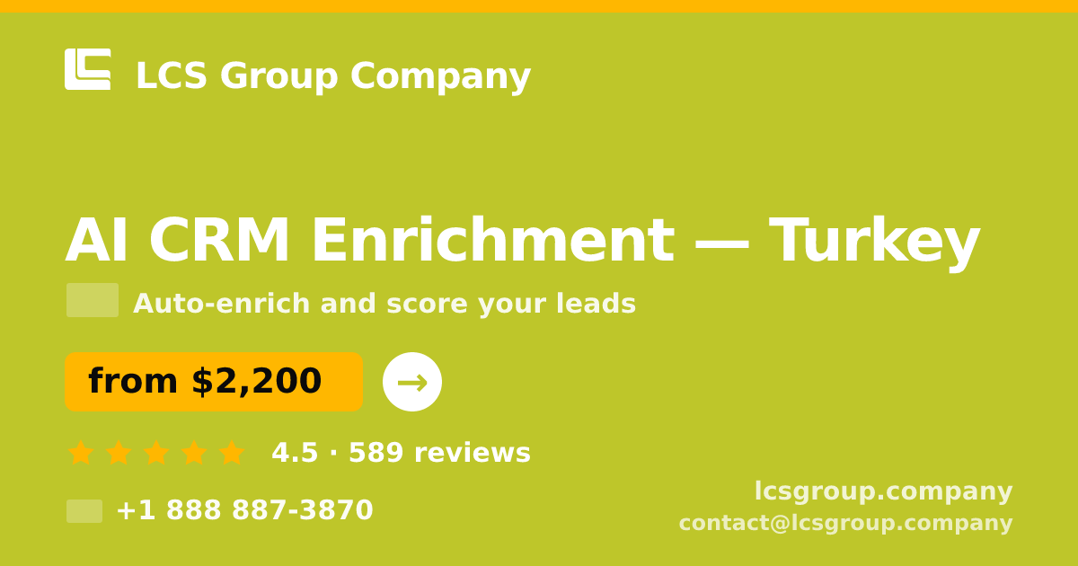 AI CRM Enrichment in Turkey — from $2,200/mo, rated 4.5/5 by 589 clients. LCS Group Company.
