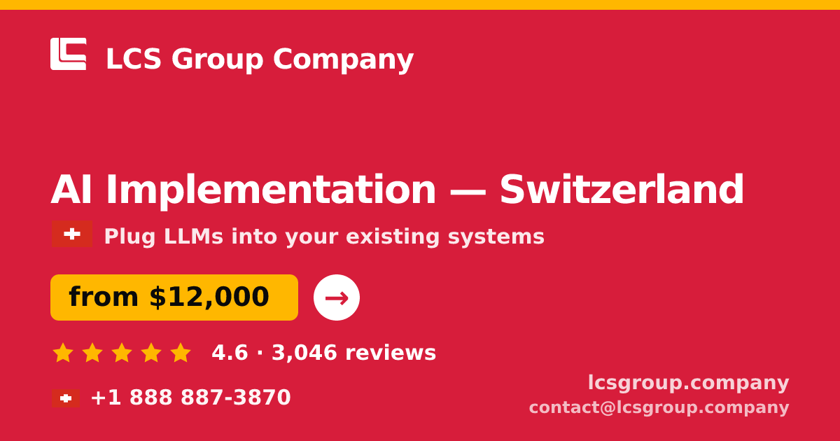 AI Implementation in Switzerland — from $12,000, rated 4.6/5 by 3046 clients. LCS Group Company.