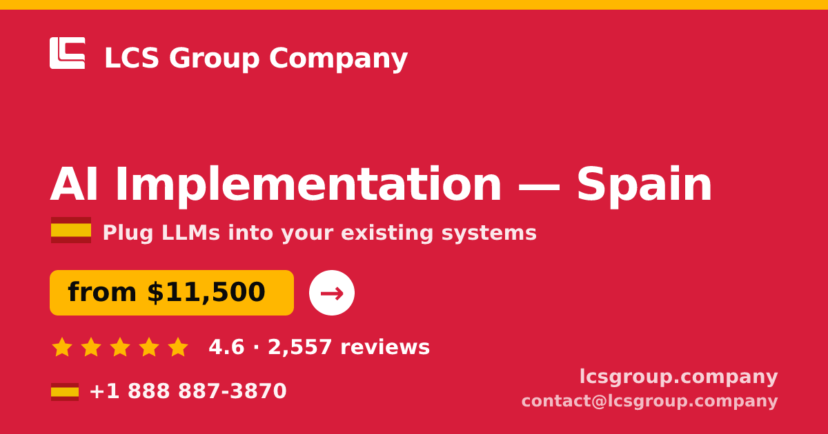 AI Implementation in Spain — from $11,500, rated 4.6/5 by 2557 clients. LCS Group Company.