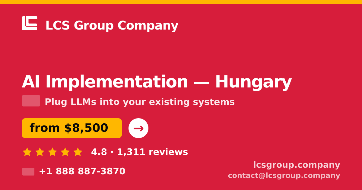 AI Implementation in Hungary — from $8,500, rated 4.8/5 by 1311 clients. LCS Group Company.