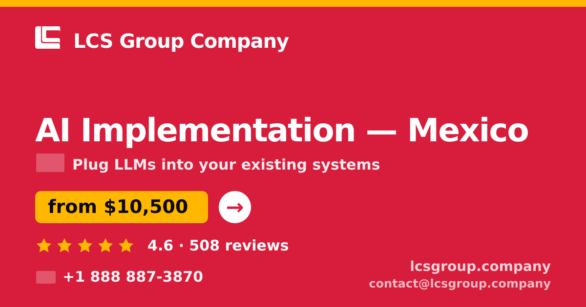 AI Implementation in Mexico — from $10,500, rated 4.6/5 by 508 clients. LCS Group Company.