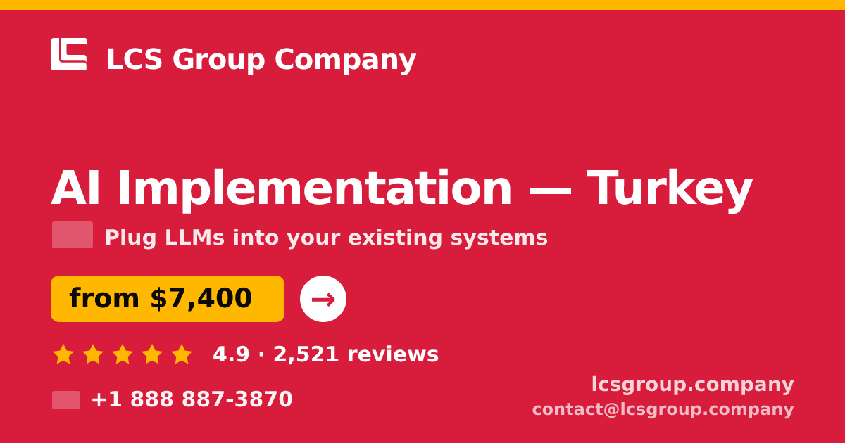 AI Implementation in Turkey — from $7,400, rated 4.9/5 by 2521 clients. LCS Group Company.