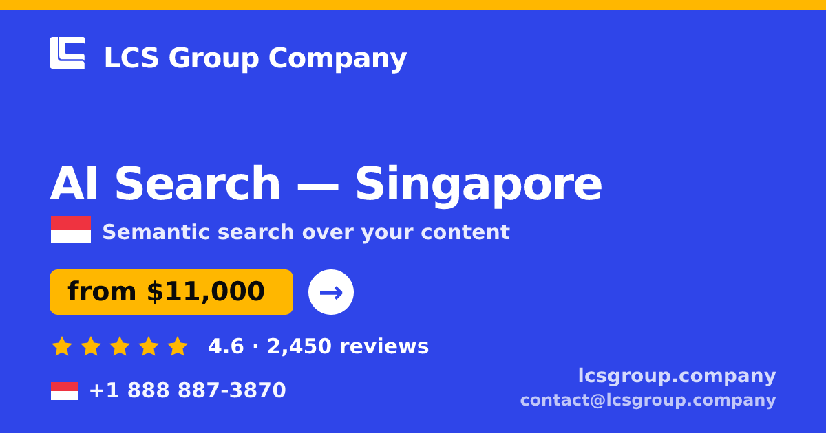 AI Search in Singapore — from $11,000, rated 4.6/5 by 2450 clients. LCS Group Company.