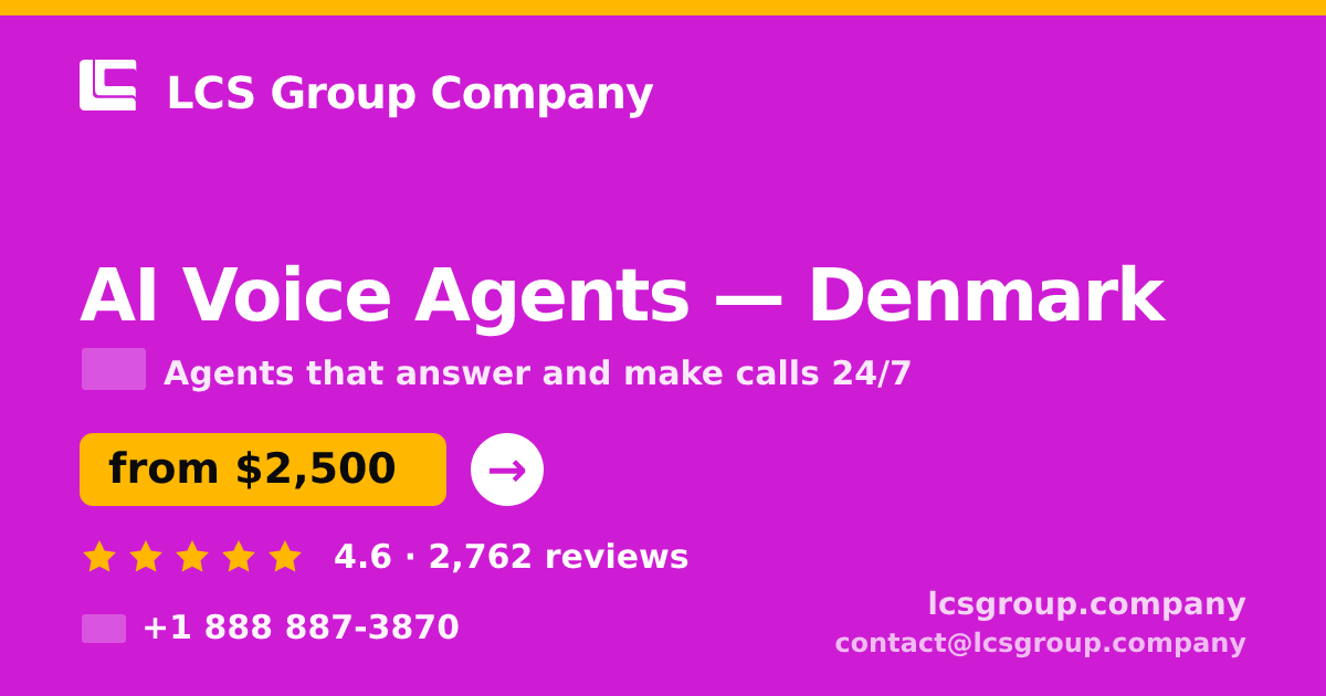 AI Voice Agents in Denmark — from $2,500/mo, rated 4.6/5 by 2762 clients. LCS Group Company.