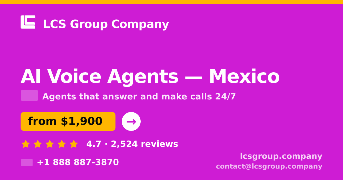 AI Voice Agents in Mexico — from $1,900/mo, rated 4.7/5 by 2524 clients. LCS Group Company.