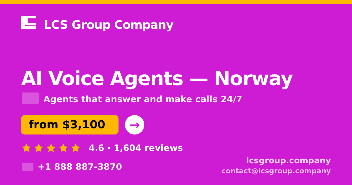 AI Voice Agents in Norway — from $3,100/mo, rated 4.6/5 by 1604 clients. LCS Group Company.
