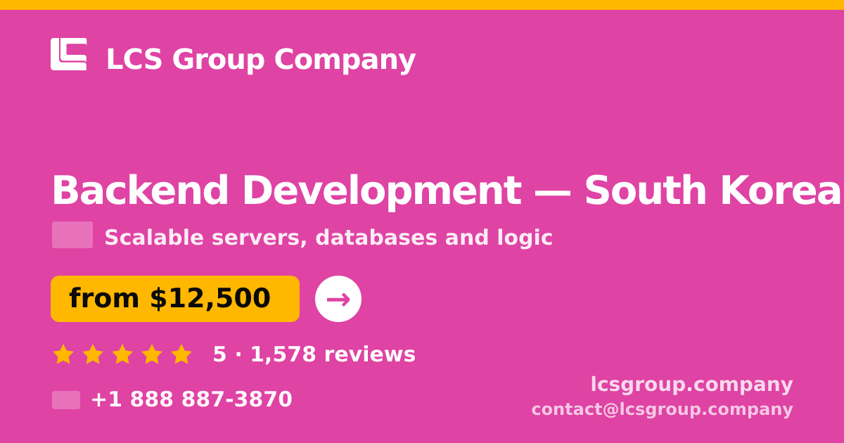 Backend Development in South Korea — from $12,500, rated 5/5 by 1578 clients. LCS Group Company.
