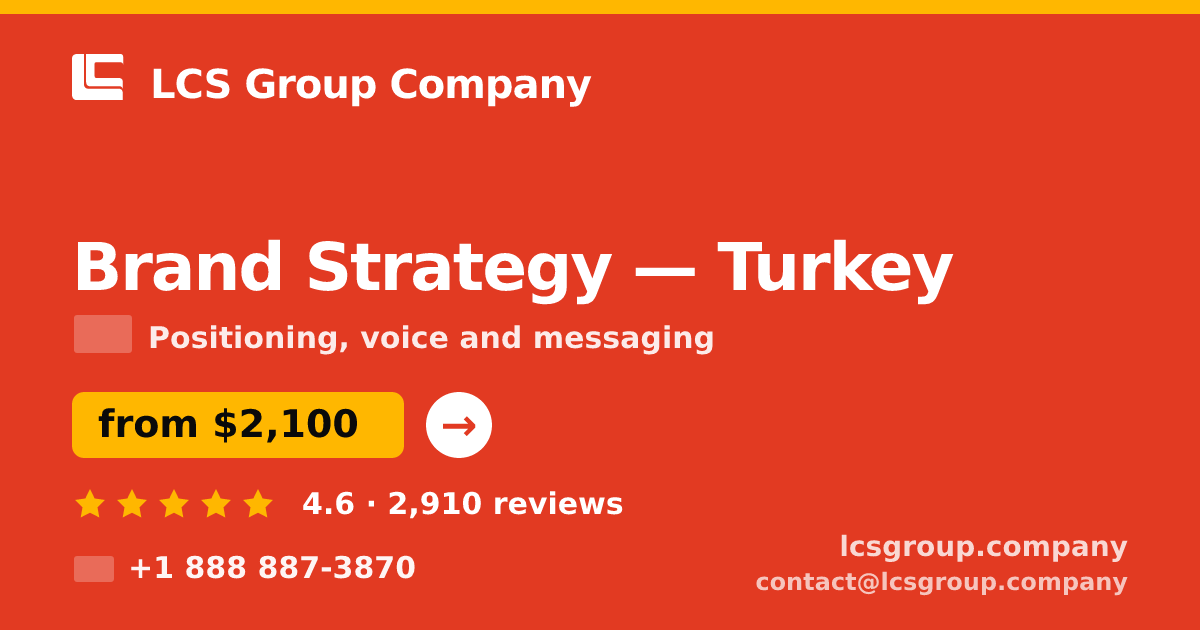 Brand Strategy in Turkey — from $2,100, rated 4.6/5 by 2910 clients. LCS Group Company.