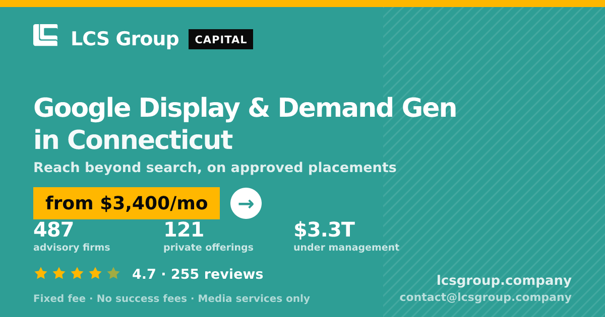 Google Display & Demand Gen in Connecticut — from $3,400/mo, rated 4.7/5 across 255 reviews. LCS Group Company.