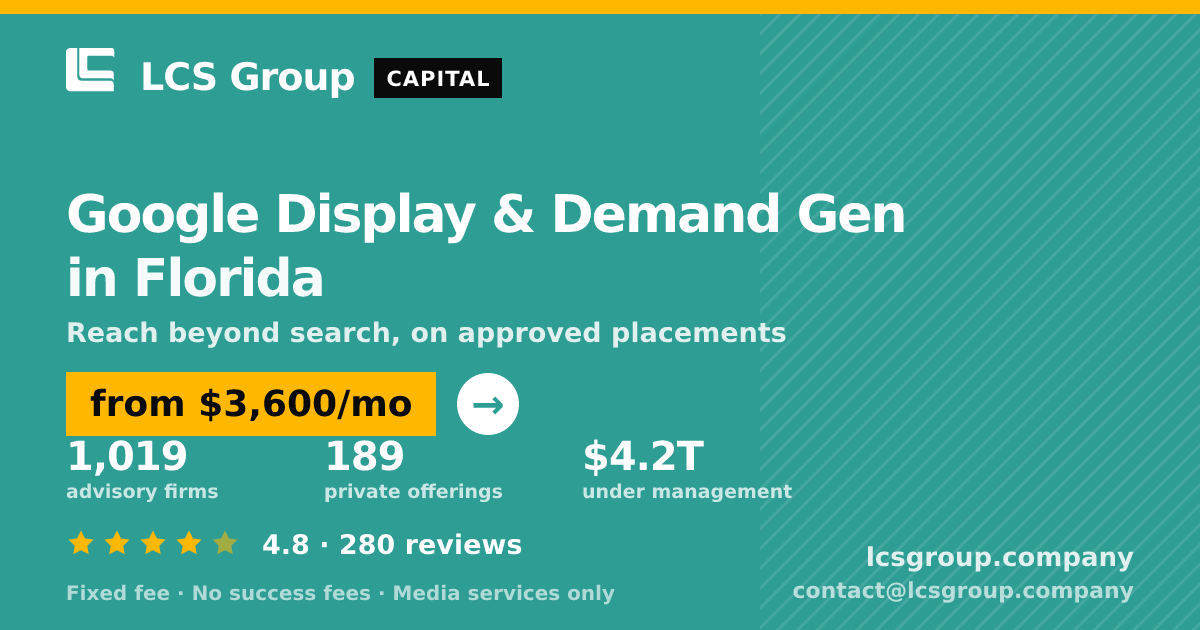 Google Display & Demand Gen in Florida — from $3,600/mo, rated 4.8/5 across 280 reviews. LCS Group Company.