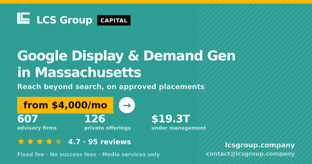 Google Display & Demand Gen in Massachusetts — from $4,000/mo, rated 4.7/5 across 95 reviews. LCS Group Company.