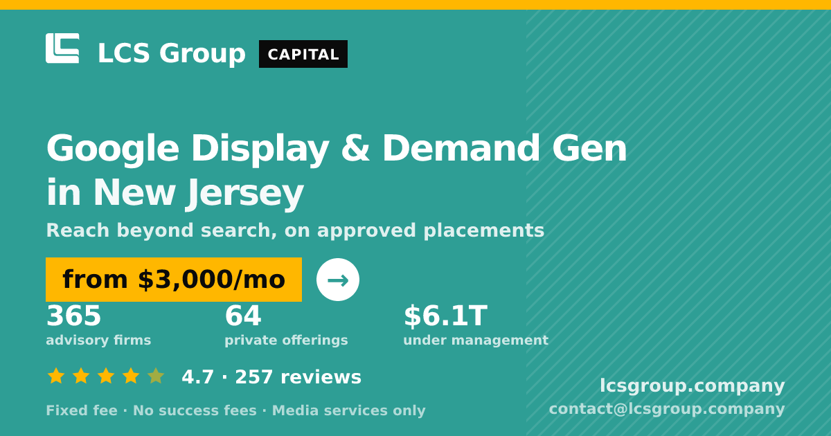 Google Display & Demand Gen in New Jersey — from $3,000/mo, rated 4.7/5 across 257 reviews. LCS Group Company.