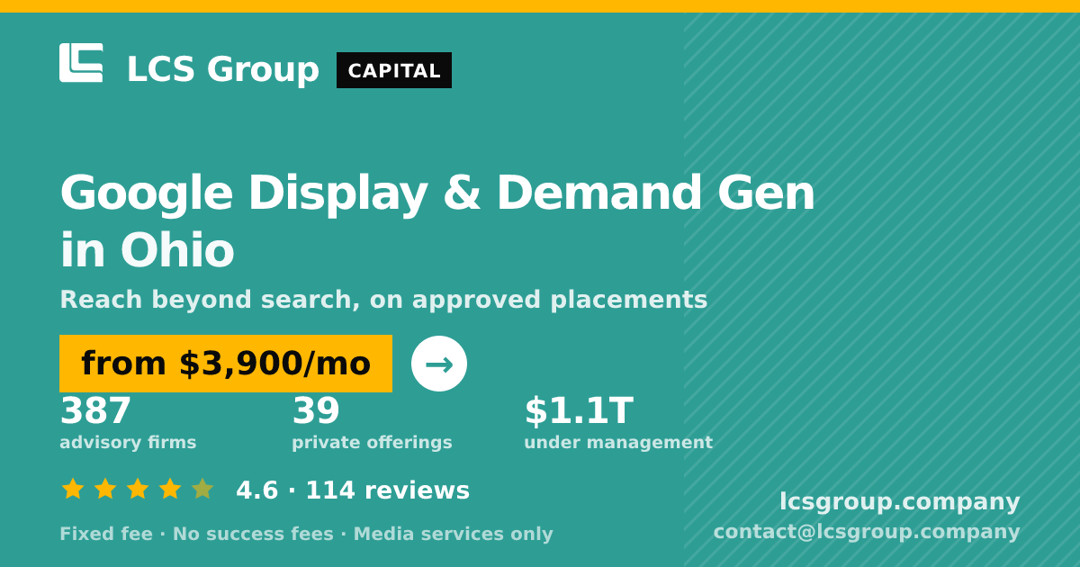 Google Display & Demand Gen in Ohio — from $3,900/mo, rated 4.6/5 across 114 reviews. LCS Group Company.