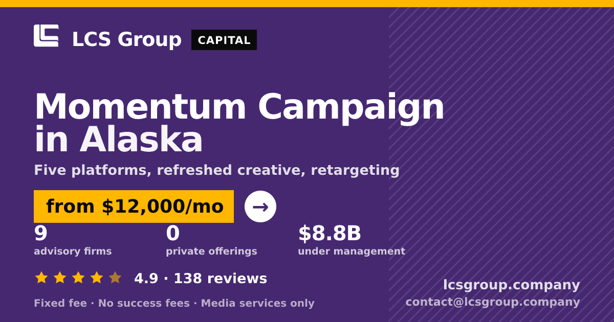 Momentum Campaign in Alaska — from $12,000/mo, rated 4.9/5 across 138 reviews. LCS Group Company.