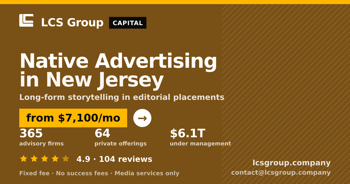 Native Advertising in New Jersey — from $7,100/mo, rated 4.9/5 across 104 reviews. LCS Group Company.