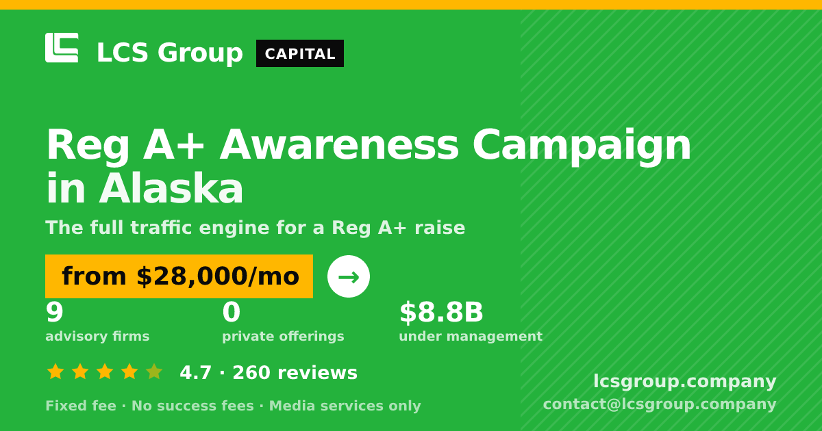 Reg A+ Awareness Campaign in Alaska — from $28,000/mo, rated 4.7/5 across 260 reviews. LCS Group Company.