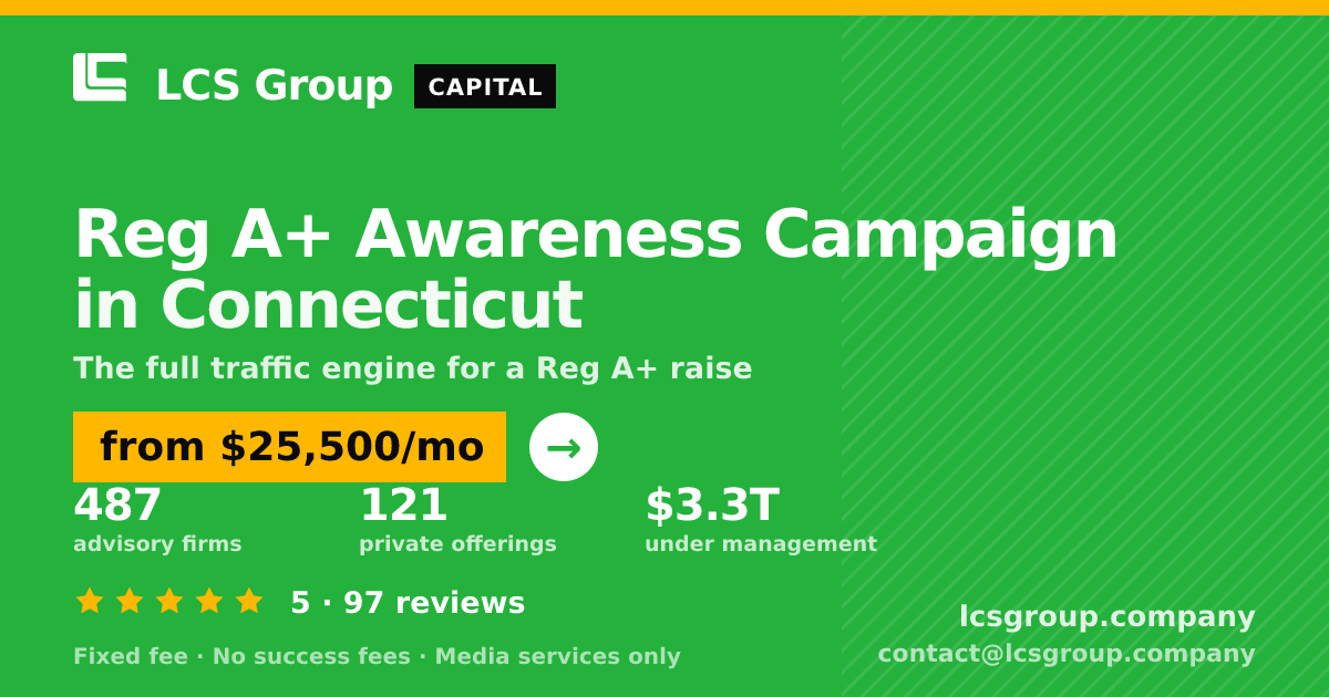 Reg A+ Awareness Campaign in Connecticut — from $25,500/mo, rated 5/5 across 97 reviews. LCS Group Company.