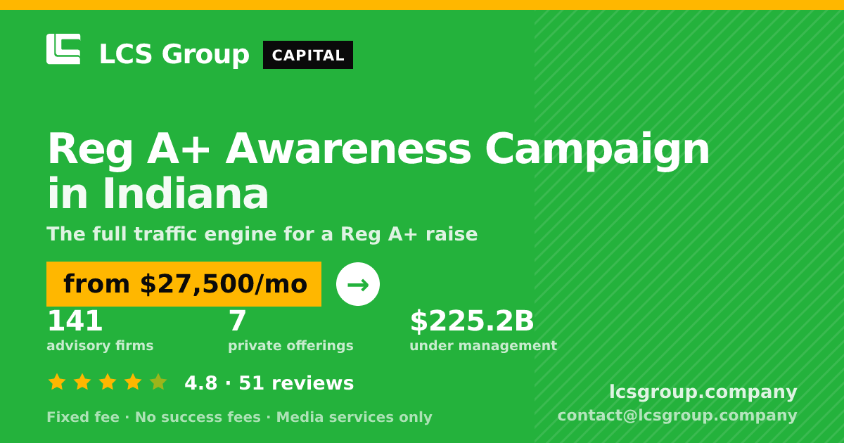 Reg A+ Awareness Campaign in Indiana — from $27,500/mo, rated 4.8/5 across 51 reviews. LCS Group Company.