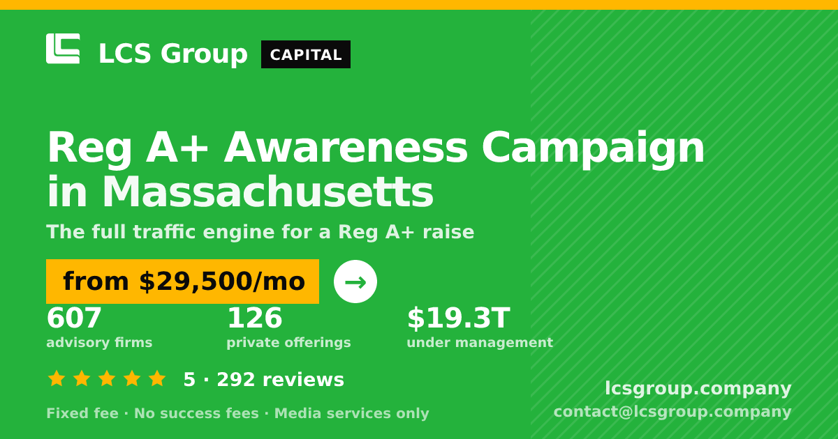 Reg A+ Awareness Campaign in Massachusetts — from $29,500/mo, rated 5/5 across 292 reviews. LCS Group Company.