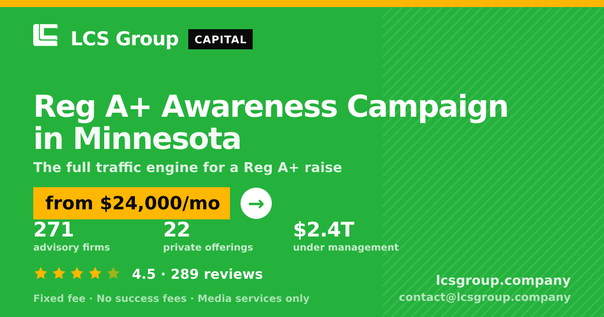 Reg A+ Awareness Campaign in Minnesota — from $24,000/mo, rated 4.5/5 across 289 reviews. LCS Group Company.