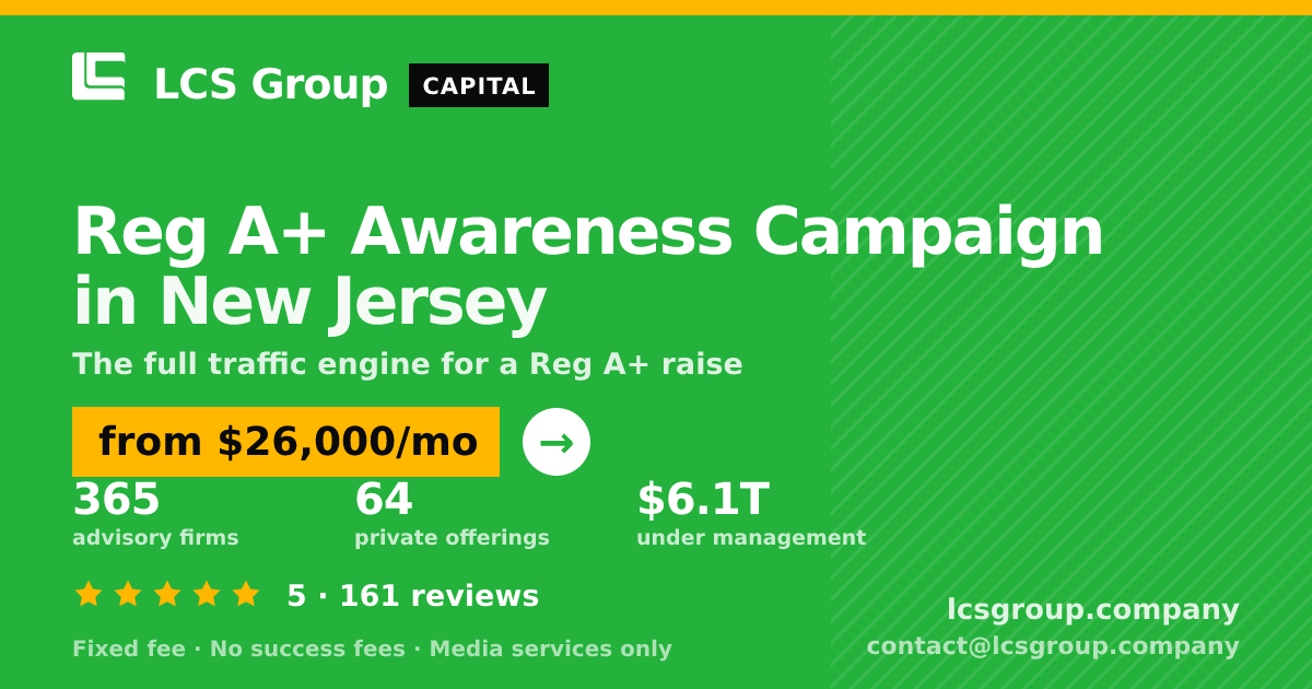 Reg A+ Awareness Campaign in New Jersey — from $26,000/mo, rated 5/5 across 161 reviews. LCS Group Company.