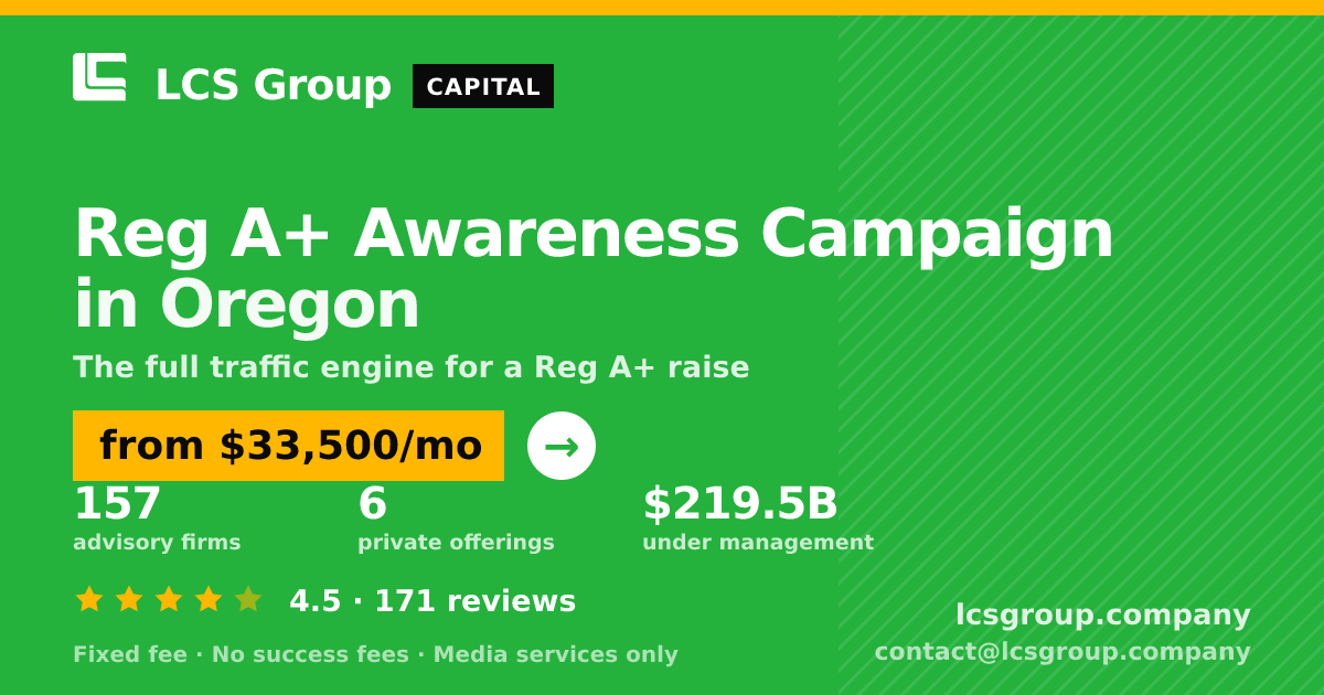 Reg A+ Awareness Campaign in Oregon — from $33,500/mo, rated 4.5/5 across 171 reviews. LCS Group Company.