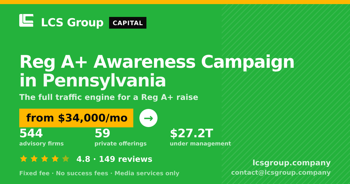 Reg A+ Awareness Campaign in Pennsylvania — from $34,000/mo, rated 4.8/5 across 149 reviews. LCS Group Company.