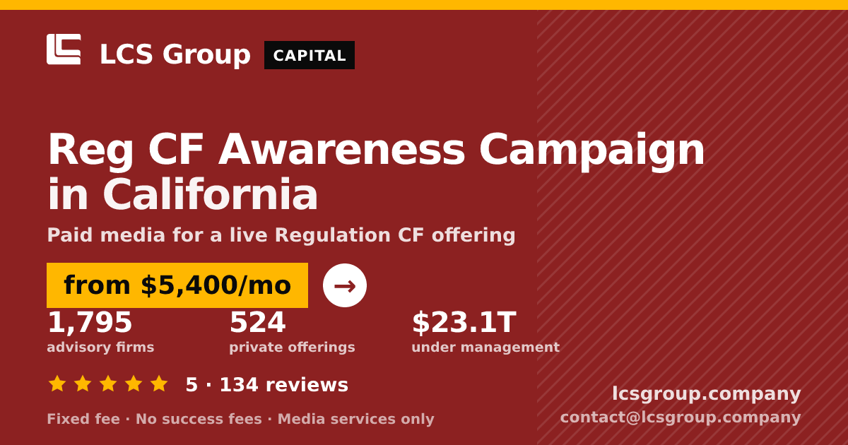 Reg CF Awareness Campaign in California — from $5,400/mo, rated 5/5 across 134 reviews. LCS Group Company.