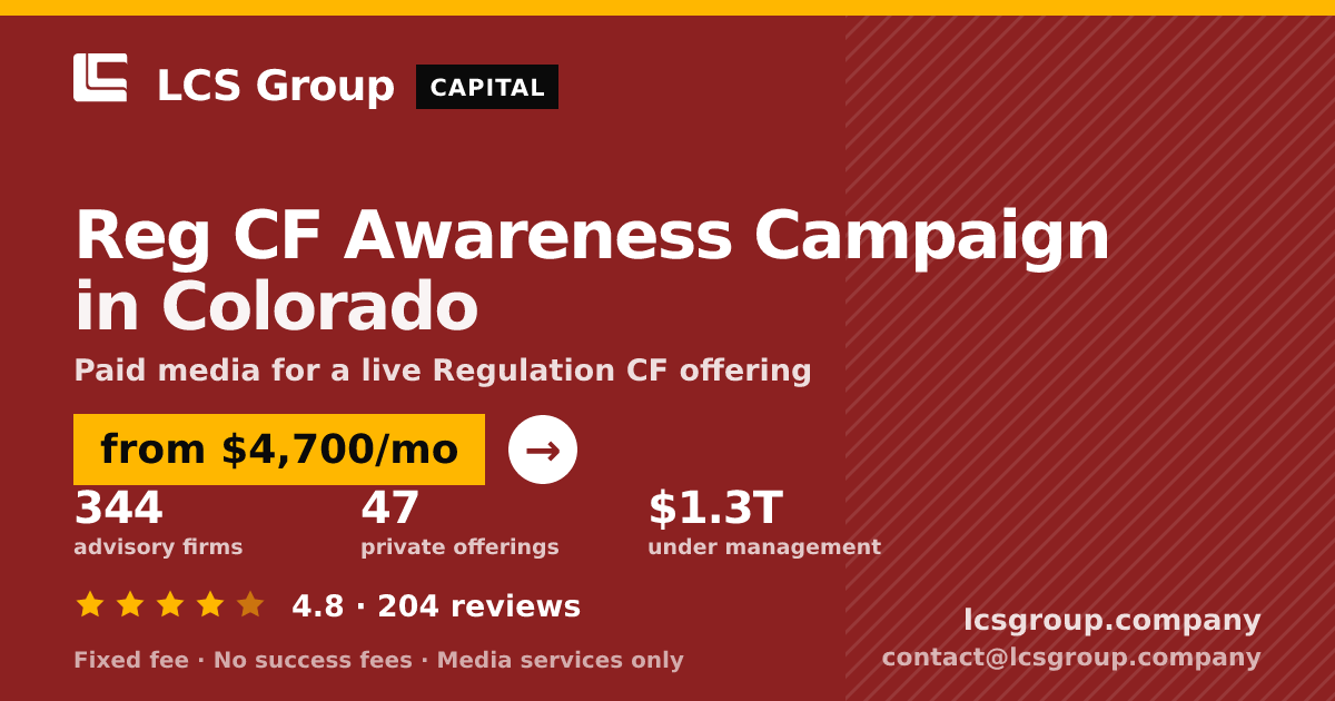 Reg CF Awareness Campaign in Colorado — from $4,700/mo, rated 4.8/5 across 204 reviews. LCS Group Company.