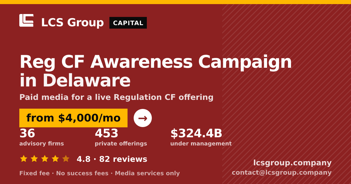 Reg CF Awareness Campaign in Delaware — from $4,000/mo, rated 4.8/5 across 82 reviews. LCS Group Company.