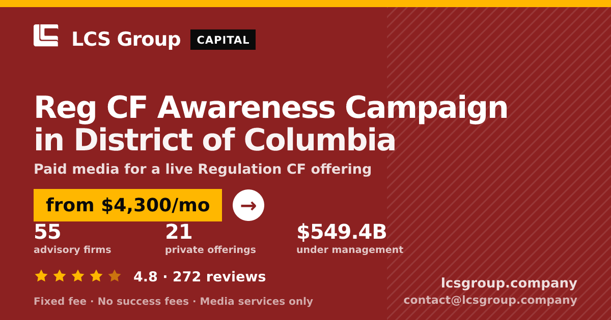 Reg CF Awareness Campaign in District of Columbia — from $4,300/mo, rated 4.8/5 across 272 reviews. LCS Group Company.