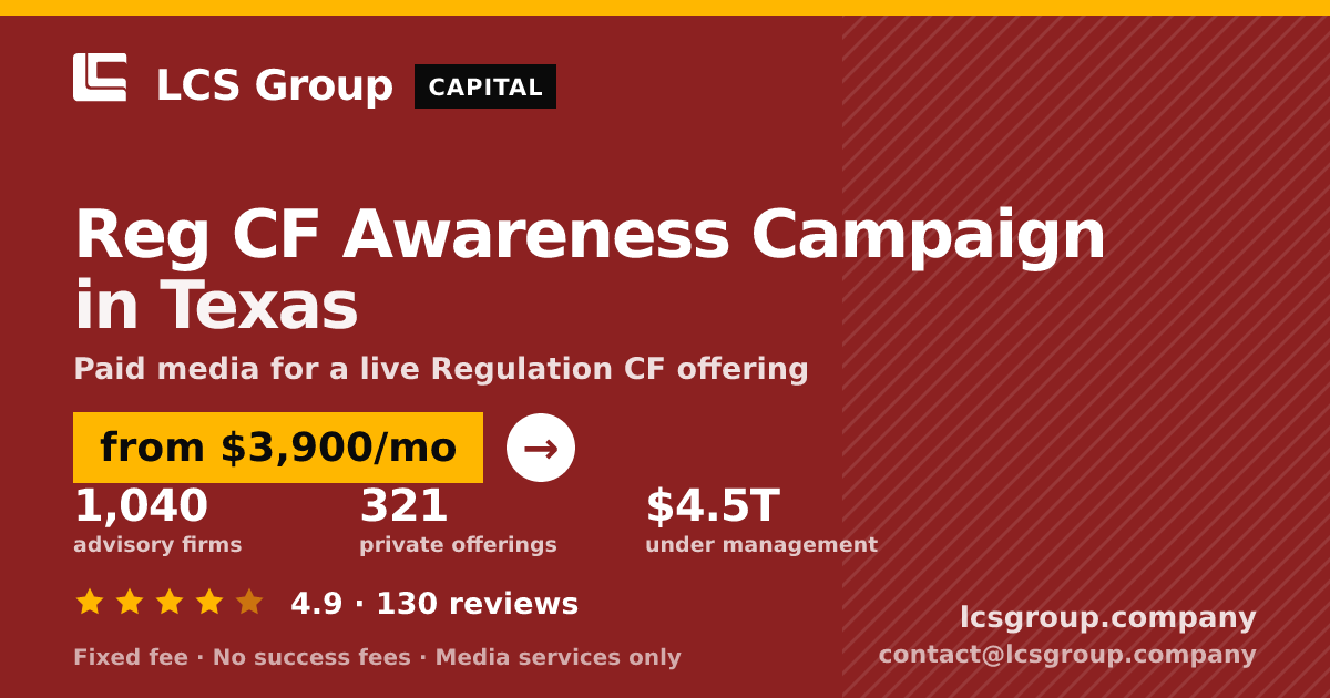 Reg CF Awareness Campaign in Texas — from $3,900/mo, rated 4.9/5 across 130 reviews. LCS Group Company.