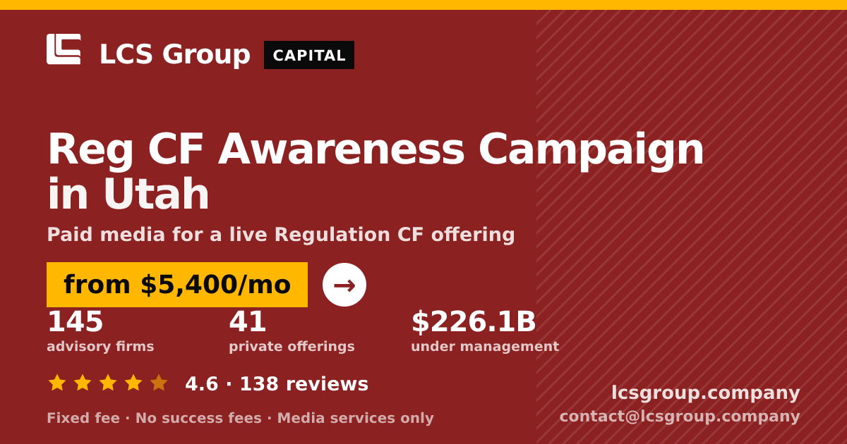 Reg CF Awareness Campaign in Utah — from $5,400/mo, rated 4.6/5 across 138 reviews. LCS Group Company.